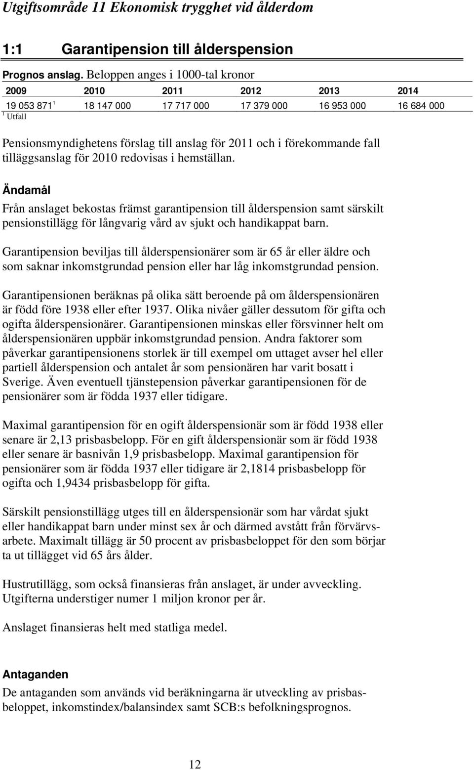 förekommande fall tilläggsanslag för 2010 redovisas i hemställan.