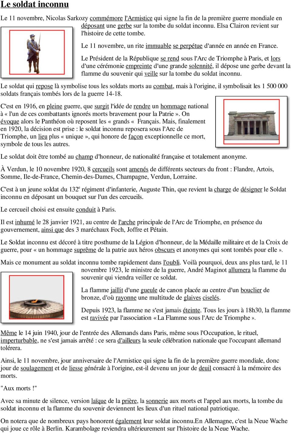 Le Président de la République se rend sous l Arc de Triomphe à Paris, et lors d une cérémonie empreinte d une grande solennité, il dépose une gerbe devant la flamme du souvenir qui veille sur la