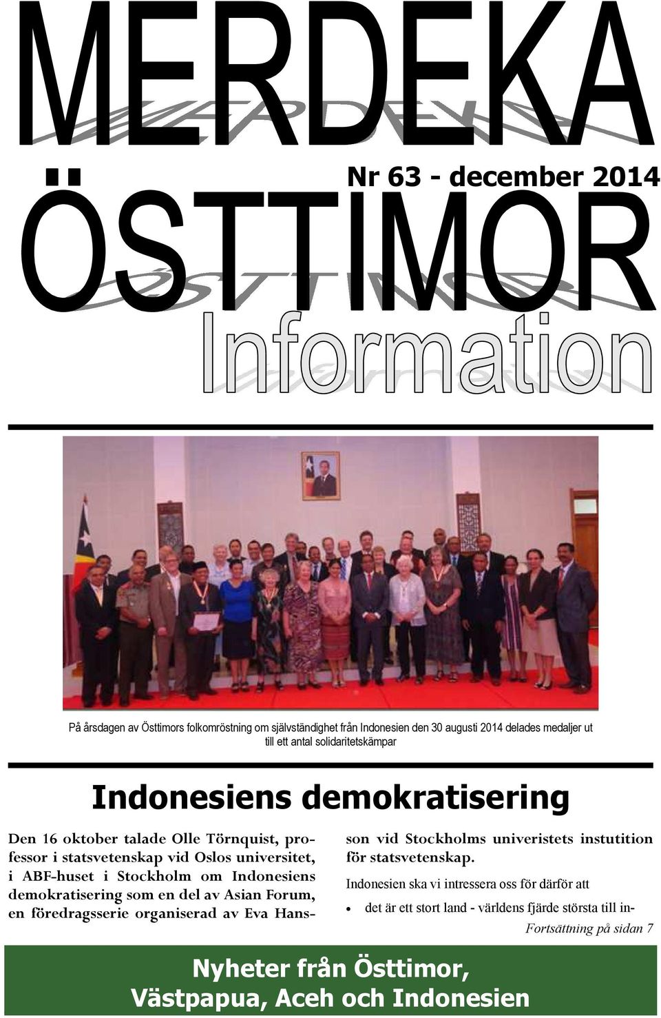 Indonesiens demokratisering som en del av Asian Forum, en föredragsserie organiserad av Eva Hansson vid Stockholms univeristets instutition för statsvetenskap.