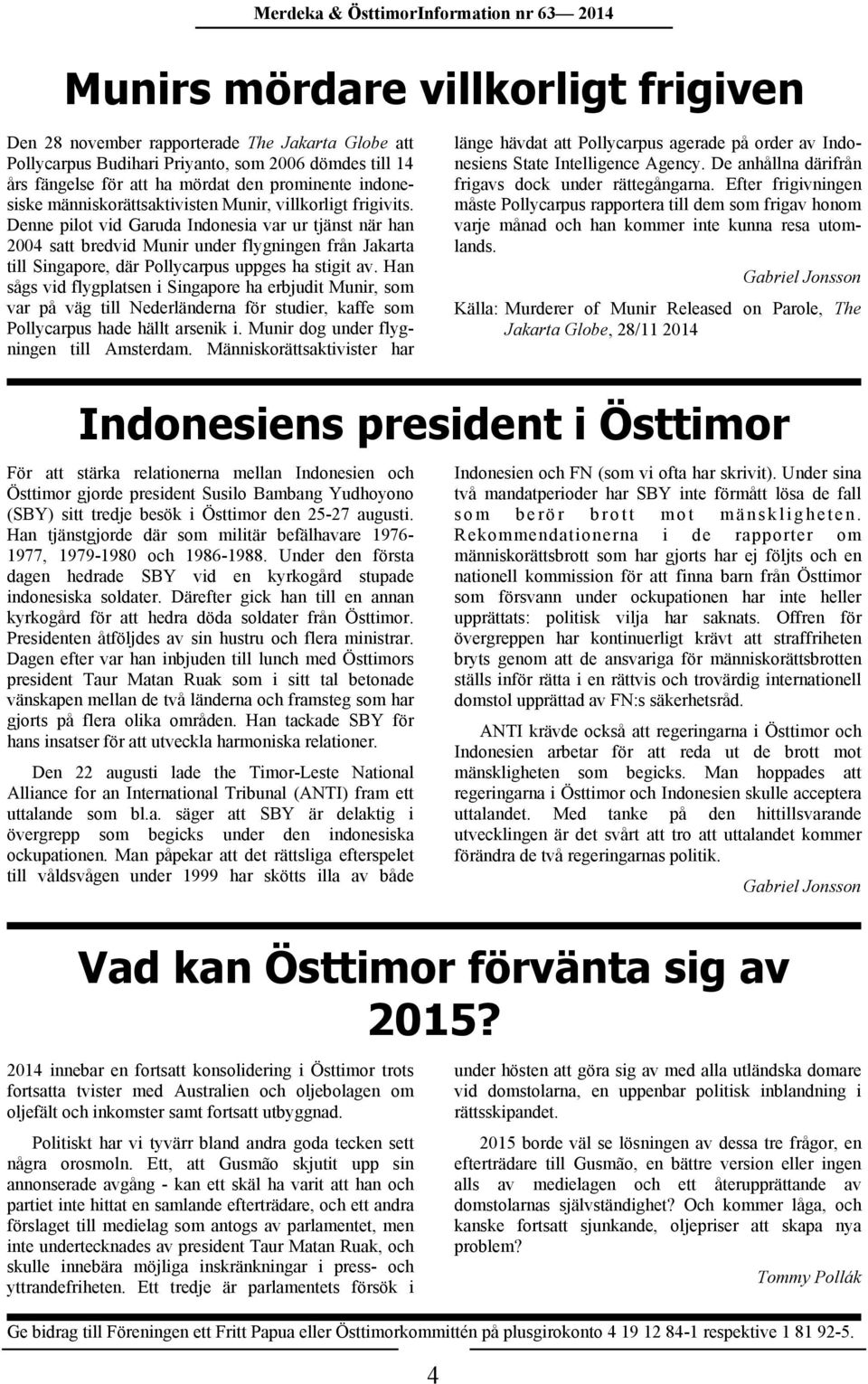 Denne pilot vid Garuda Indonesia var ur tjänst när han 2004 satt bredvid Munir under flygningen från Jakarta till Singapore, där Pollycarpus uppges ha stigit av.