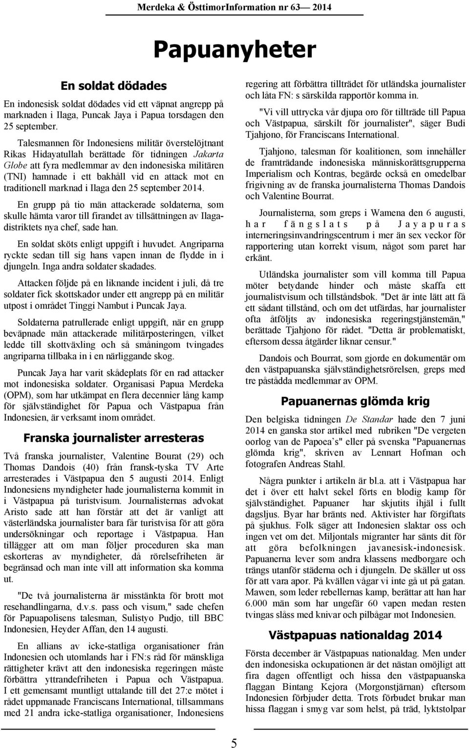 mot en traditionell marknad i Ilaga den 25 september 2014. En grupp på tio män attackerade soldaterna, som skulle hämta varor till firandet av tillsättningen av Ilagadistriktets nya chef, sade han.