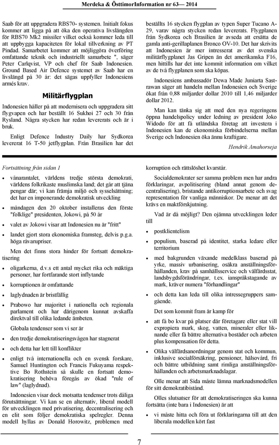 Samarbetet kommer att möjliggöra överföring omfattande teknik och industriellt samarbete ", säger Peter Carlqvist, VP och chef för Saab Indonesien.