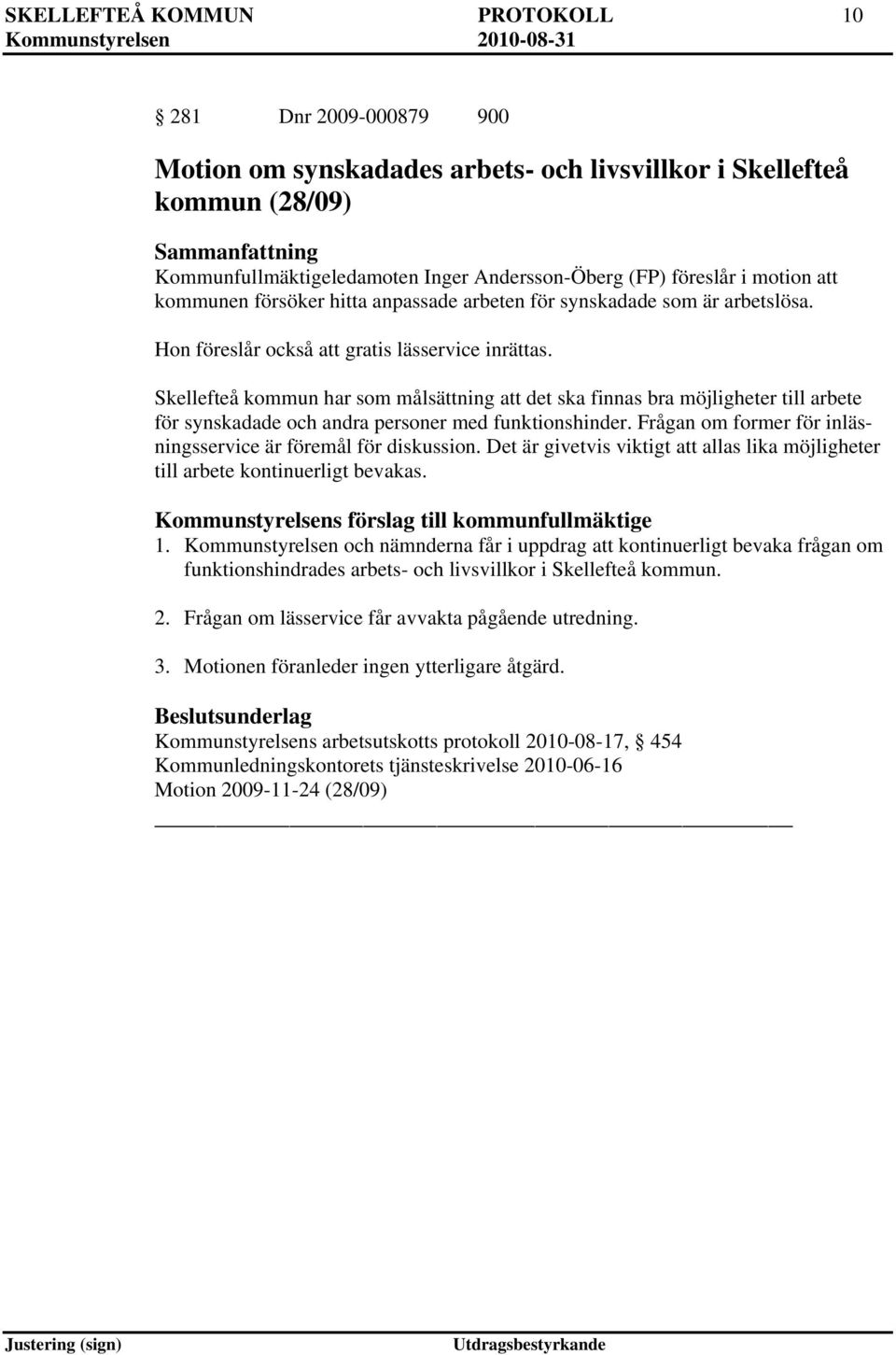 Skellefteå kommun har som målsättning att det ska finnas bra möjligheter till arbete för synskadade och andra personer med funktionshinder.