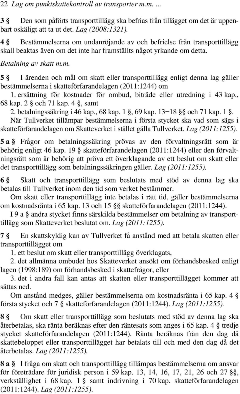 ersättning för kostnader för ombud, biträde eller utredning i 43 kap., 68 kap. 2 och 71 kap. 4, samt 2. betalningssäkring i 46 kap., 68 kap. 1,