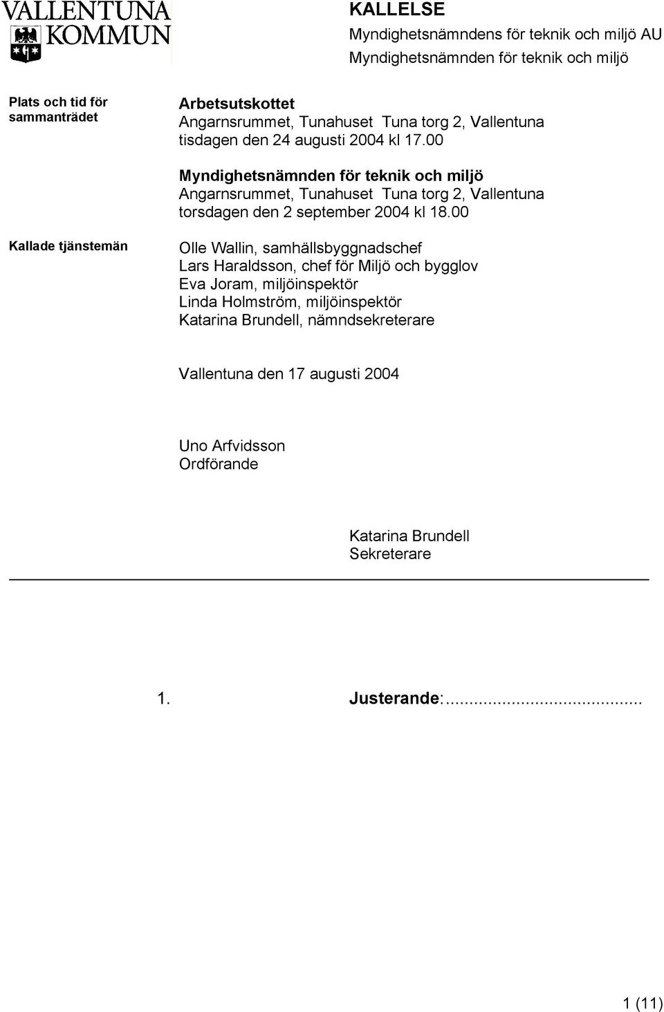 00 Myndighetsnämnden för teknik och miljö Angarnsrummet, Tunahuset Tuna torg 2, Vallentuna torsdagen den 2 september 2004 kl 18.