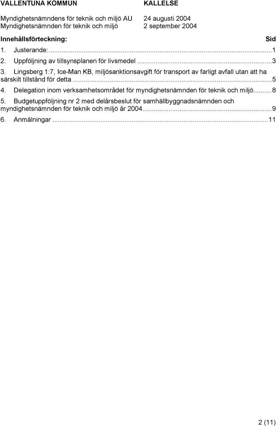 detta...5 4. Delegation inom verksamhetsområdet för myndighetsnämnden för teknik och miljö...8 5.