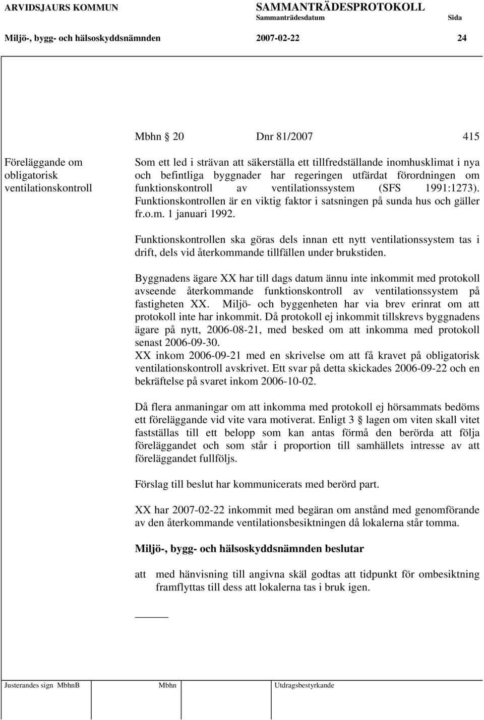 Funktionskontrollen är en viktig faktor i satsningen på sunda hus och gäller fr.o.m. 1 januari 1992.