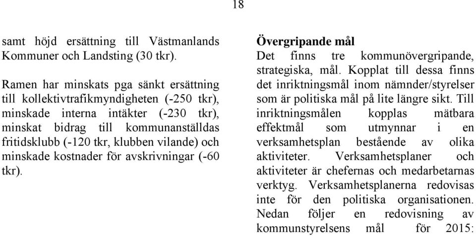 och minskade kostnader för avskrivningar (-60 tkr). Övergripande mål Det finns tre kommunövergripande, strategiska, mål.