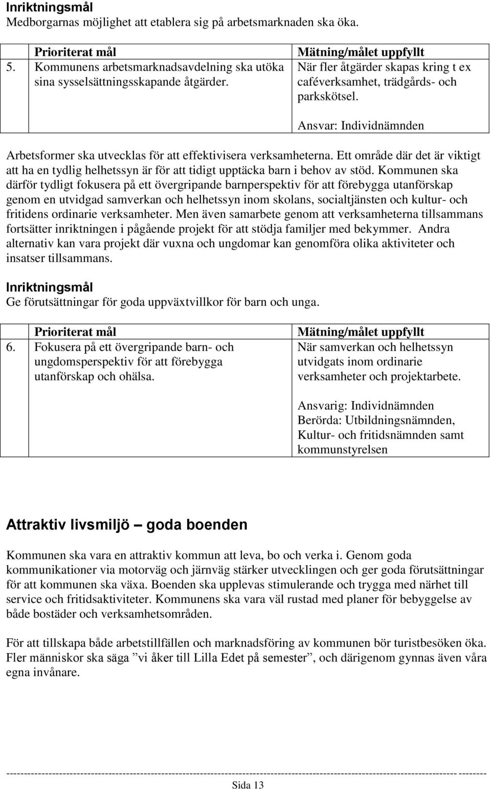 Ett område där det är viktigt att ha en tydlig helhetssyn är för att tidigt upptäcka barn i behov av stöd.