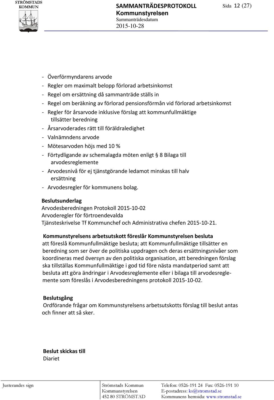 Mötesarvoden höjs med 10 % - Förtydligande av schemalagda möten enligt 8 Bilaga till arvodesreglemente - Arvodesnivå för ej tjänstgörande ledamot minskas till halv ersättning - Arvodesregler för