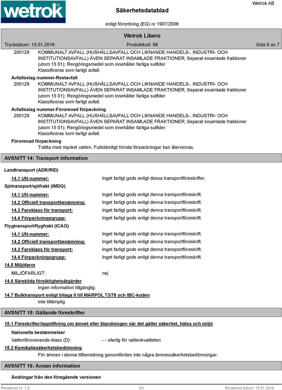 Avfallsslag nummer-restavfall 200129 KOMMUNALT AVFALL (HUSHÅLLSAVFALL OCH LIKNANDE HANDELS-, INDUSTRI- OCH INSTITUTIONSAVFALL) ÄVEN SEPARAT INSAMLADE FRAKTIONER; Separat insamlade fraktioner (utom 15