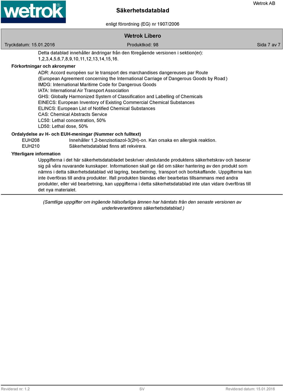 International Maritime Code for Dangerous Goods IATA: International Air Transport Association GHS: Globally Harmonized System of Classification and Labelling of Chemicals EINECS: European Inventory