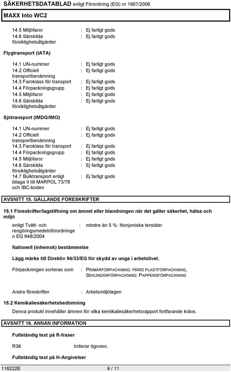 7 Bulktransport enligt bilaga II till MARPOL 73/78 och IBC-koden AVSNITT 15. GÄLLANDE FÖRESKRIFTER 15.