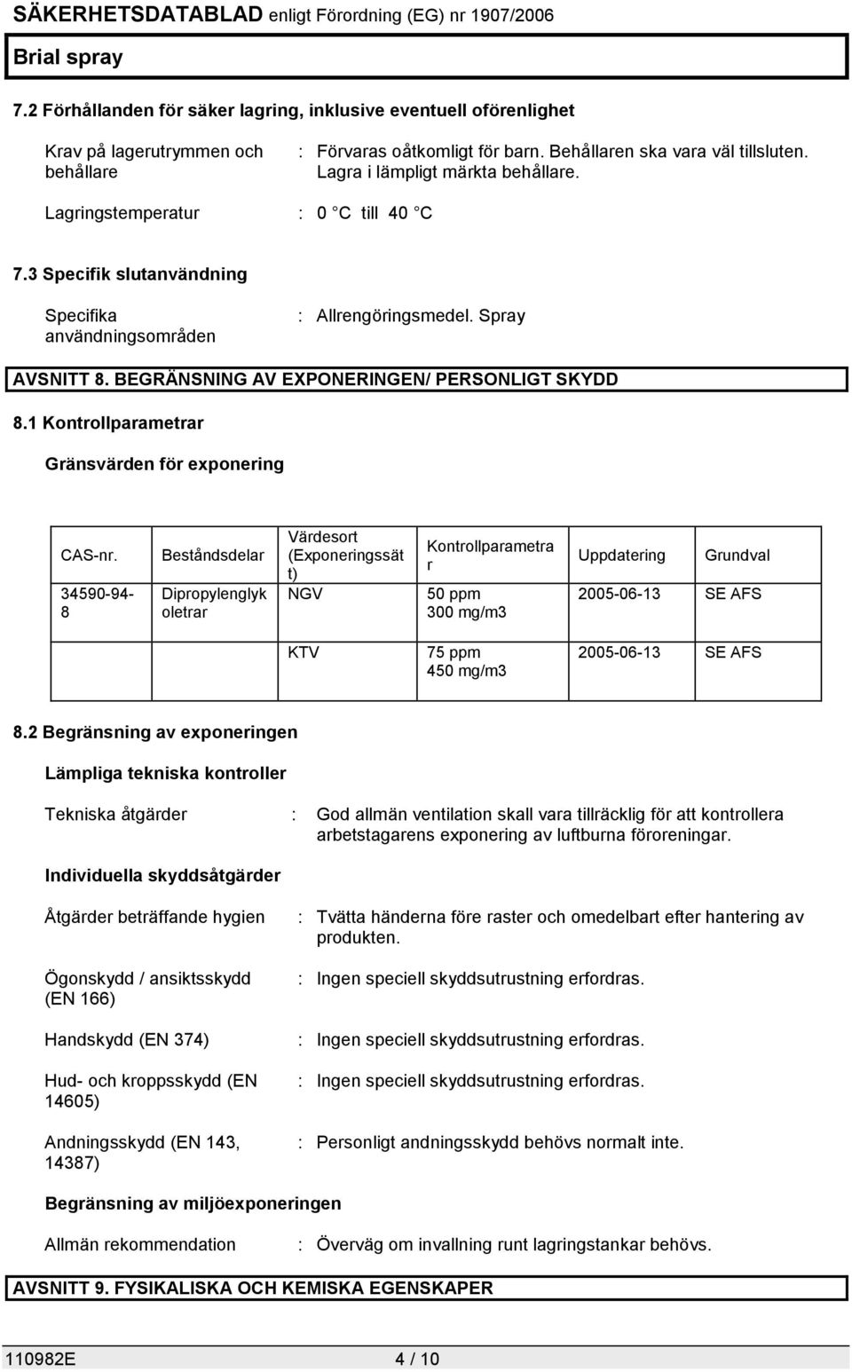 BEGRÄNSNING AV EXPONERINGEN/ PERSONLIGT SKYDD 8.1 Kontrollparametrar Gränsvärden för exponering CAS-nr.