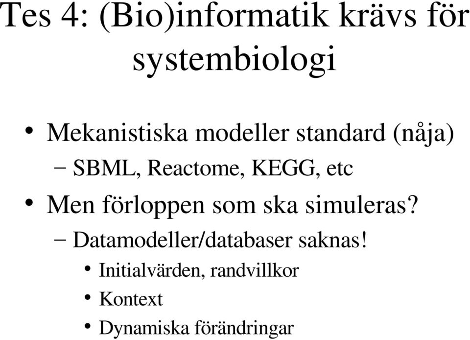 KEGG, etc Men förloppen som ska simuleras?