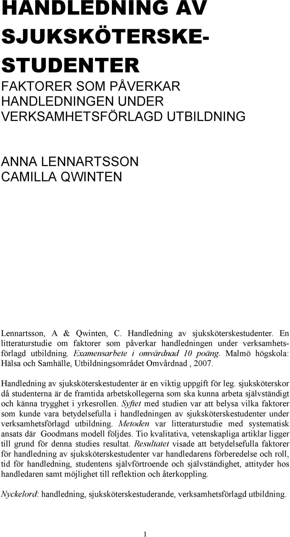 Malmö högskola: Hälsa och Samhälle, Utbildningsområdet Omvårdnad, 2007. Handledning av sjuksköterskestudenter är en viktig uppgift för leg.