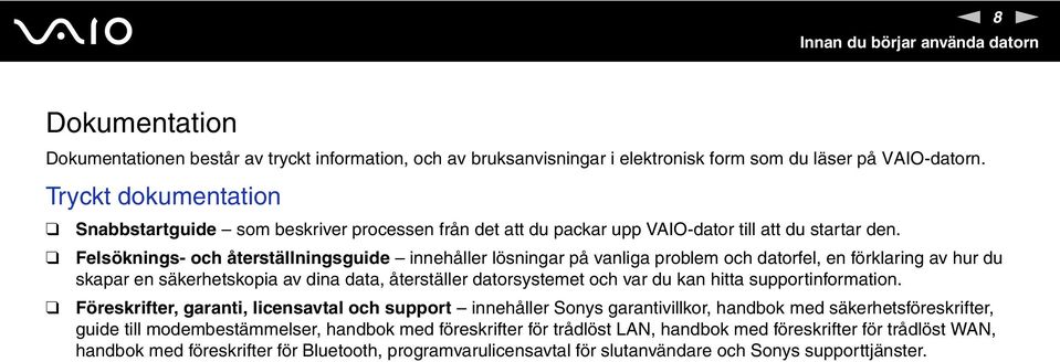 Felsöknings- och återställningsguide innehåller lösningar på vanliga problem och datorfel, en förklaring av hur du skapar en säkerhetskopia av dina data, återställer datorsystemet och var du kan