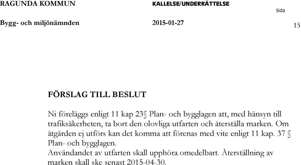 marken. Om åtgärden ej utförs kan det komma att förenas med vite enligt 11 kap.