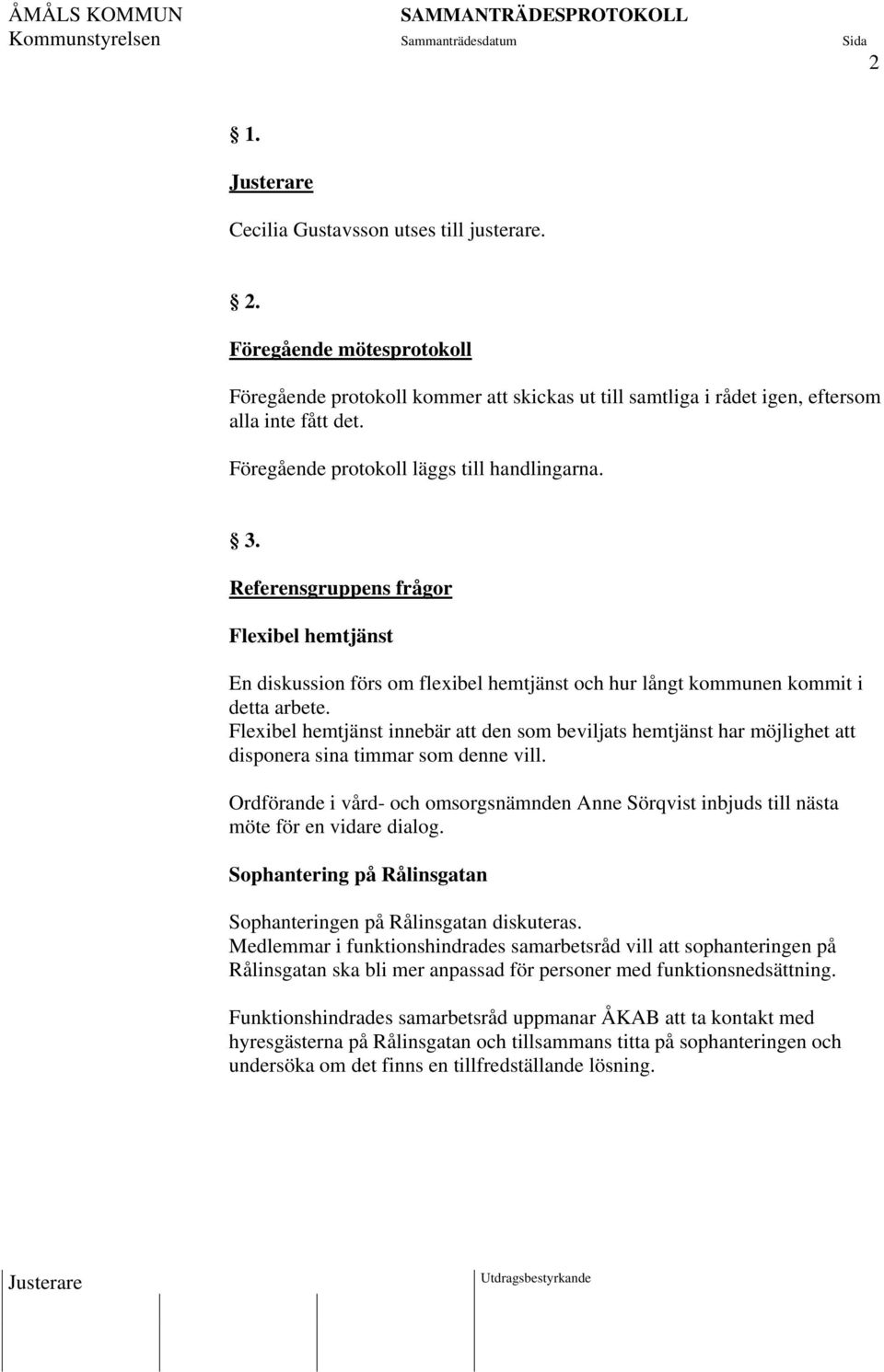 Flexibel hemtjänst innebär att den som beviljats hemtjänst har möjlighet att disponera sina timmar som denne vill.