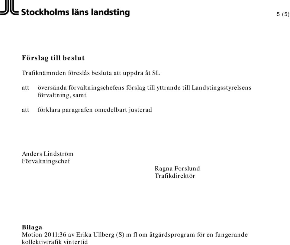 paragrafen omedelbart justerad Anders Lindström Förvaltningschef Ragna Forslund Trafikdirektör