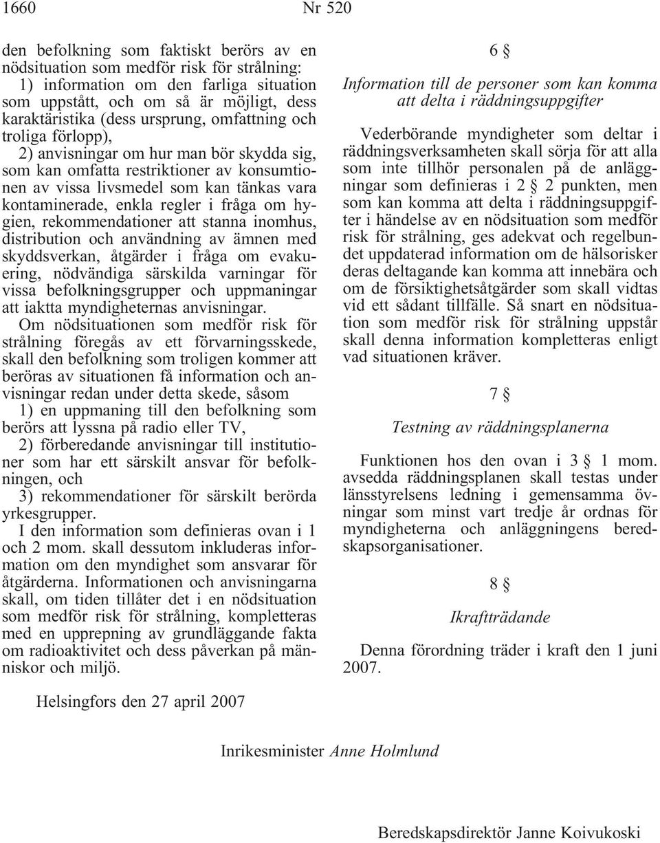 fråga om hygien, rekommendationer att stanna inomhus, distribution och användning av ämnen med skyddsverkan, åtgärder i fråga om evakuering, nödvändiga särskilda varningar för vissa