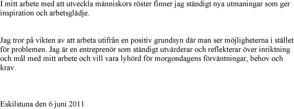 Jag tror på vikten av att arbeta utifrån en positiv grundsyn där man ser möjligheterna i stället för