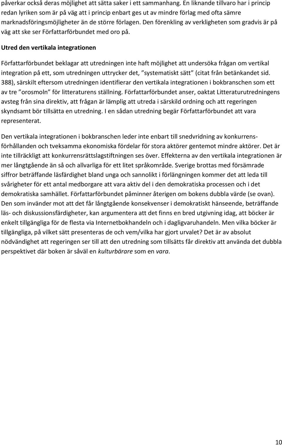 Den förenkling av verkligheten som gradvis är på väg att ske ser Författarförbundet med oro på.