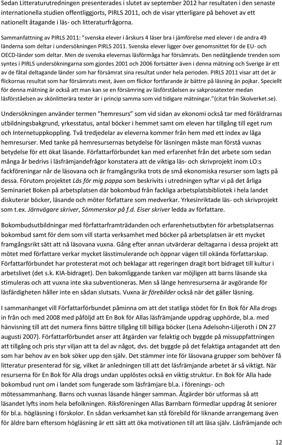 Sammanfattning av PIRLS 2011: svenska elever i årskurs 4 läser bra i jämförelse med elever i de andra 49 länderna som deltar i undersökningen PIRLS 2011.