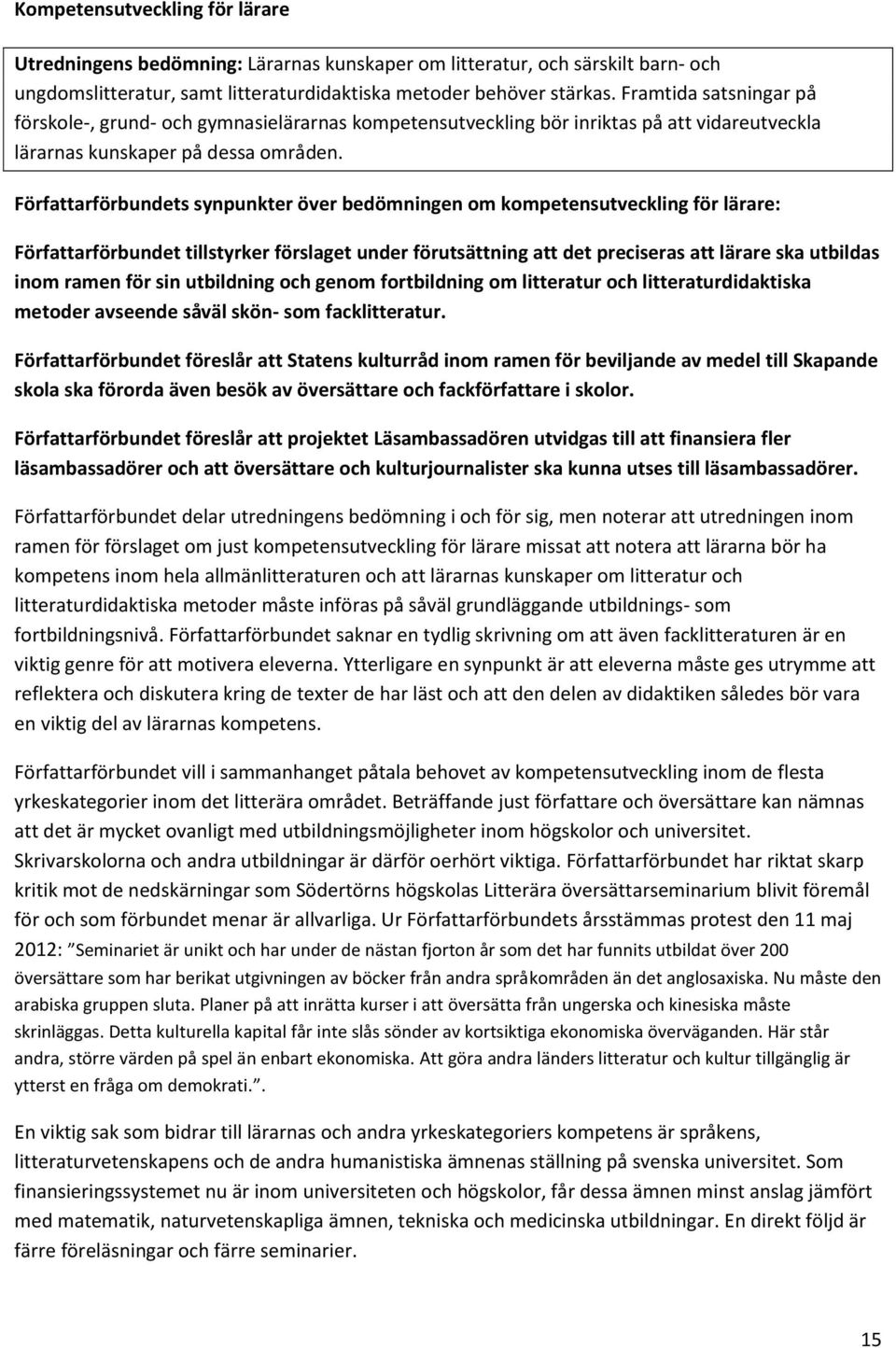 Författarförbundets synpunkter över bedömningen om kompetensutveckling för lärare: Författarförbundet tillstyrker förslaget under förutsättning att det preciseras att lärare ska utbildas inom ramen