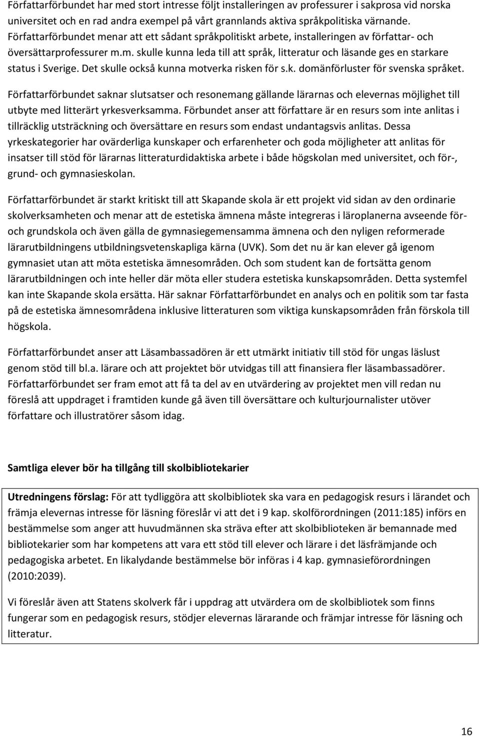 Det skulle också kunna motverka risken för s.k. domänförluster för svenska språket.