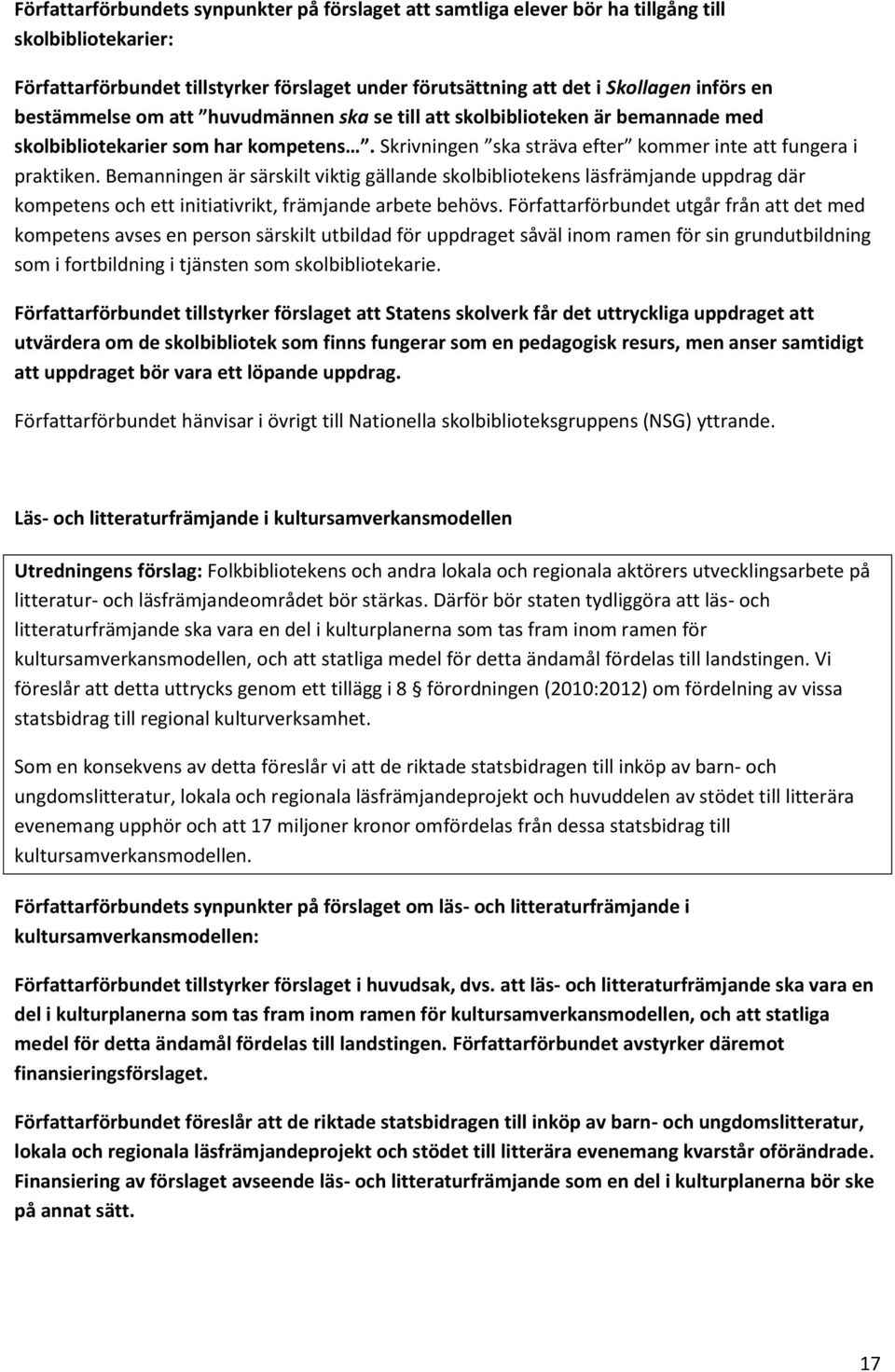 Bemanningen är särskilt viktig gällande skolbibliotekens läsfrämjande uppdrag där kompetens och ett initiativrikt, främjande arbete behövs.
