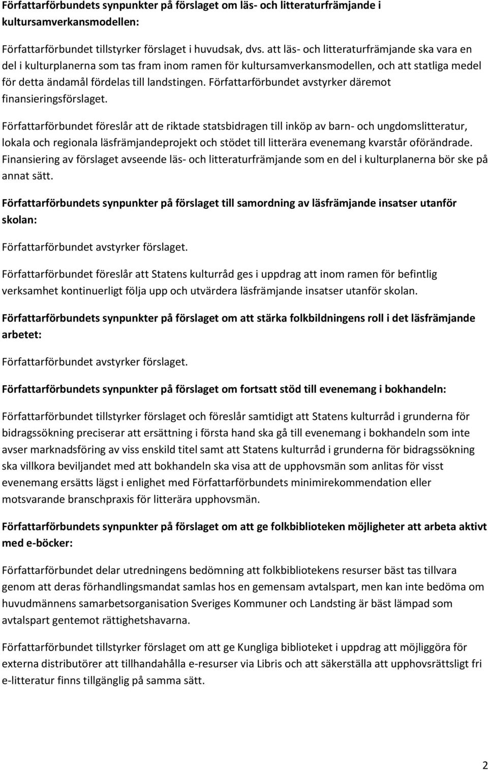 Författarförbundet avstyrker däremot finansieringsförslaget.