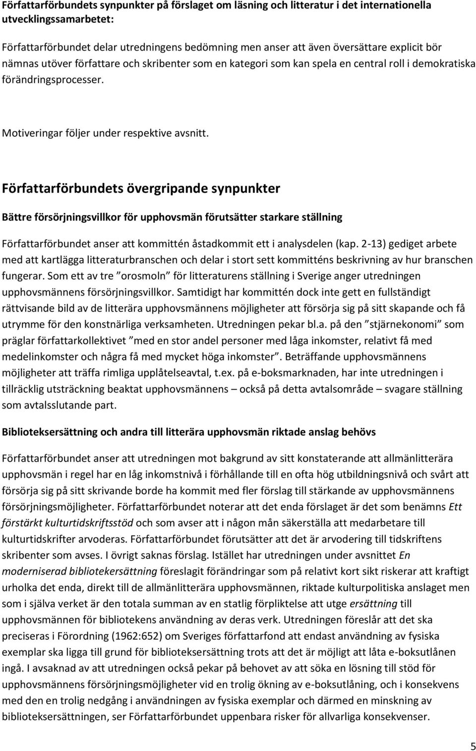 Författarförbundets övergripande synpunkter Bättre försörjningsvillkor för upphovsmän förutsätter starkare ställning Författarförbundet anser att kommittén åstadkommit ett i analysdelen (kap.