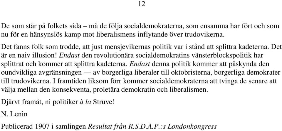 Endast den revolutionära socialdemokratins vänsterblockspolitik har splittrat och kommer att splittra kadeterna.