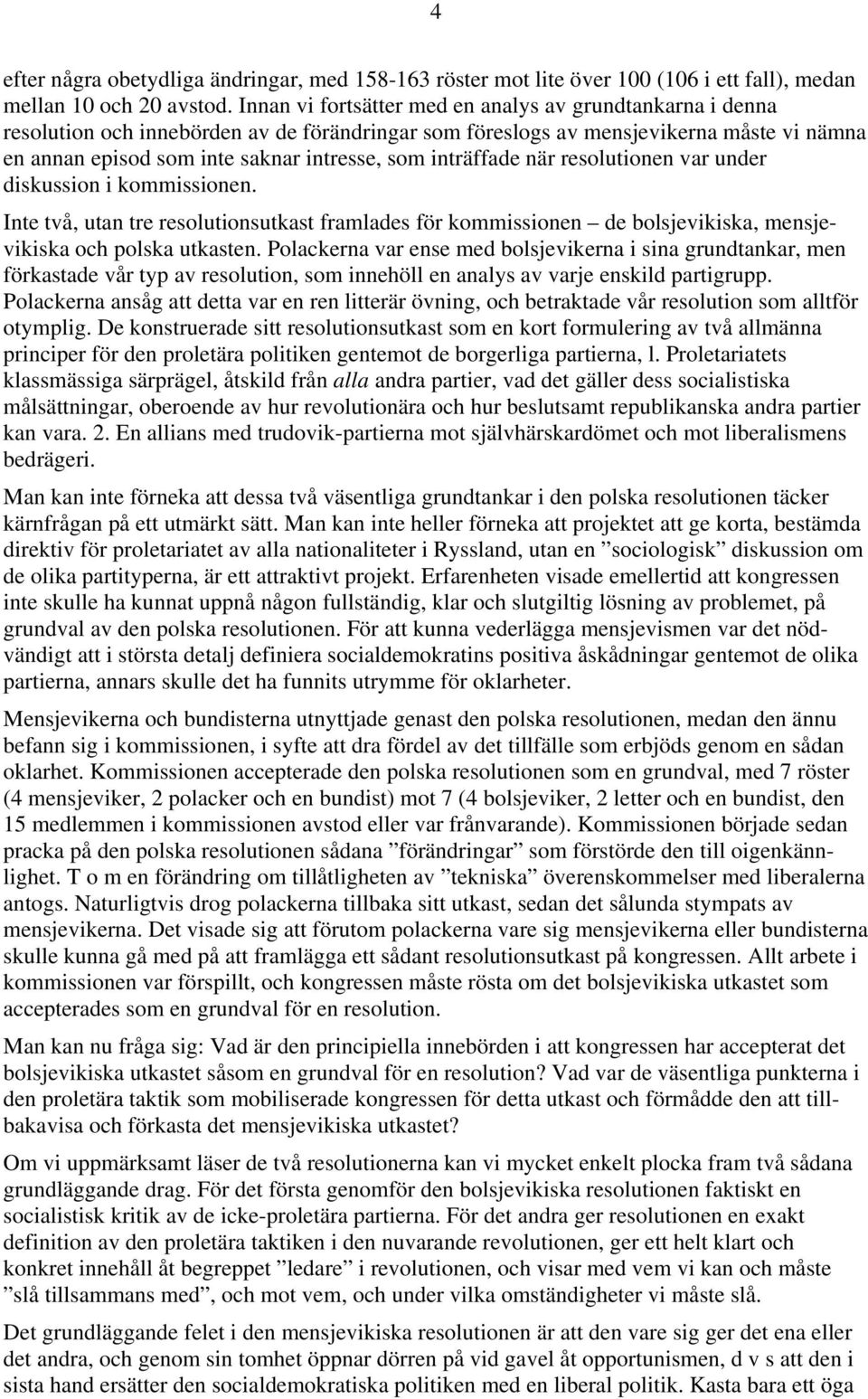 inträffade när resolutionen var under diskussion i kommissionen. Inte två, utan tre resolutionsutkast framlades för kommissionen de bolsjevikiska, mensjevikiska och polska utkasten.