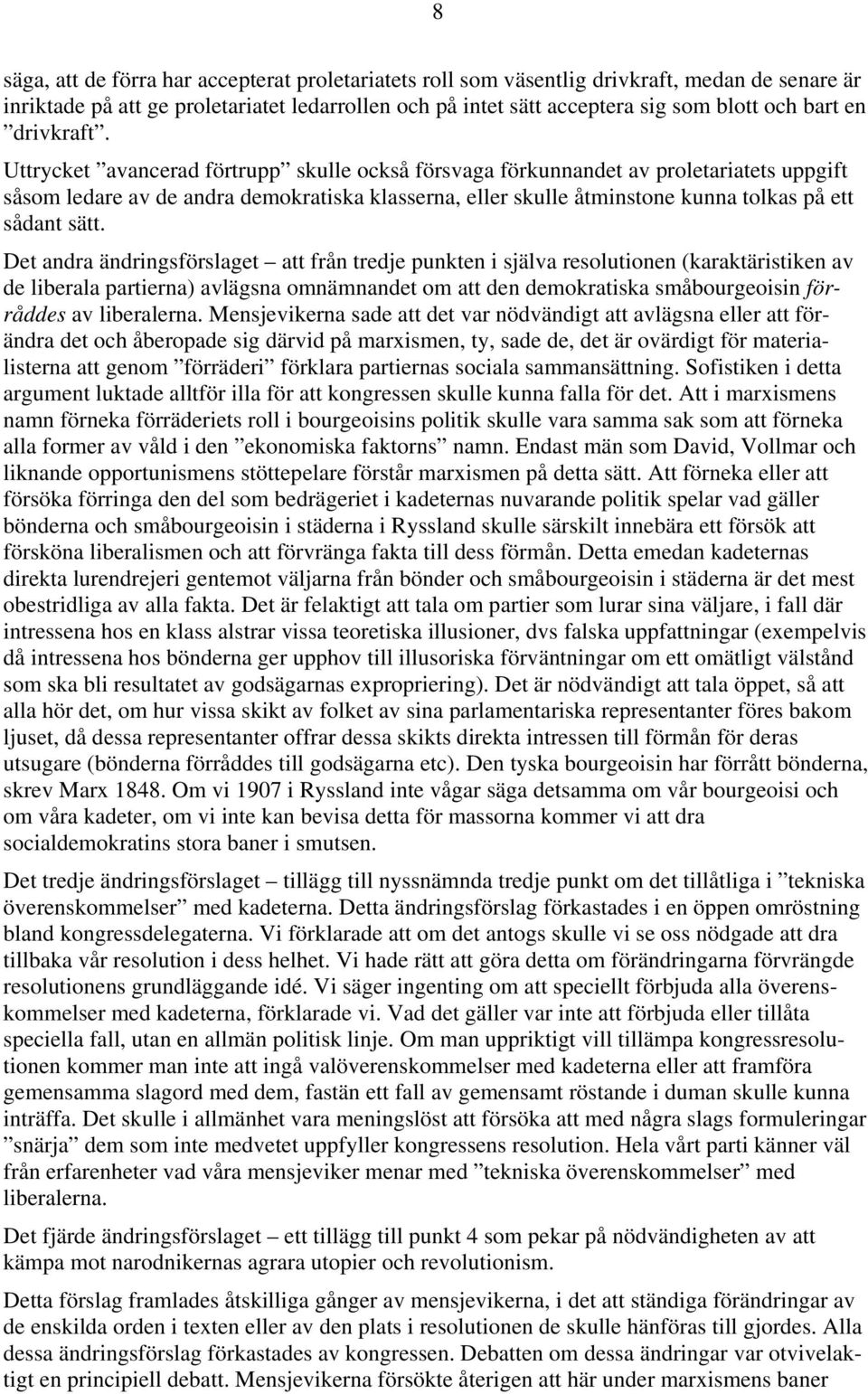 Uttrycket avancerad förtrupp skulle också försvaga förkunnandet av proletariatets uppgift såsom ledare av de andra demokratiska klasserna, eller skulle åtminstone kunna tolkas på ett sådant sätt.