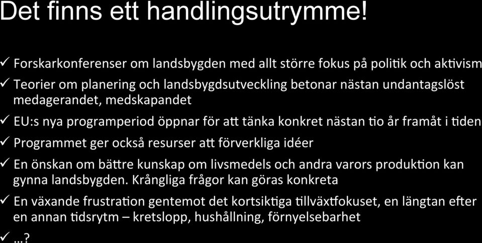 undantagslöst medagerandet, medskapandet ü EU:s nya programperiod öppnar för ab tänka konkret nästan Ko år framåt i Kden ü Programmet ger också resurser