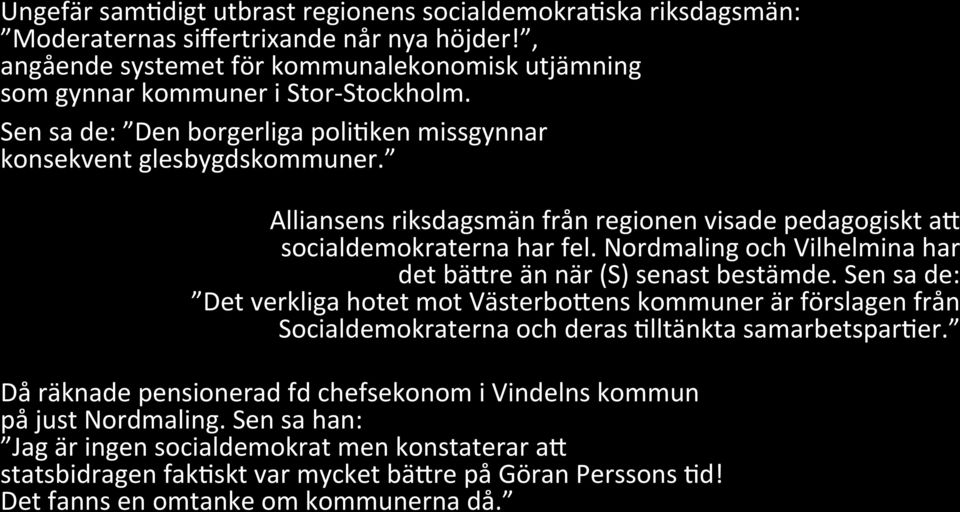 Nordmaling och Vilhelmina har det bäbre än när (S) senast bestämde. Sen sa de: Det verkliga hotet mot VästerboBens kommuner är förslagen från Socialdemokraterna och deras Klltänkta samarbetsparker.