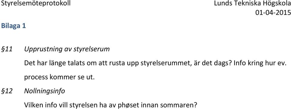 dags? Info kring hur ev. process kommer se ut.