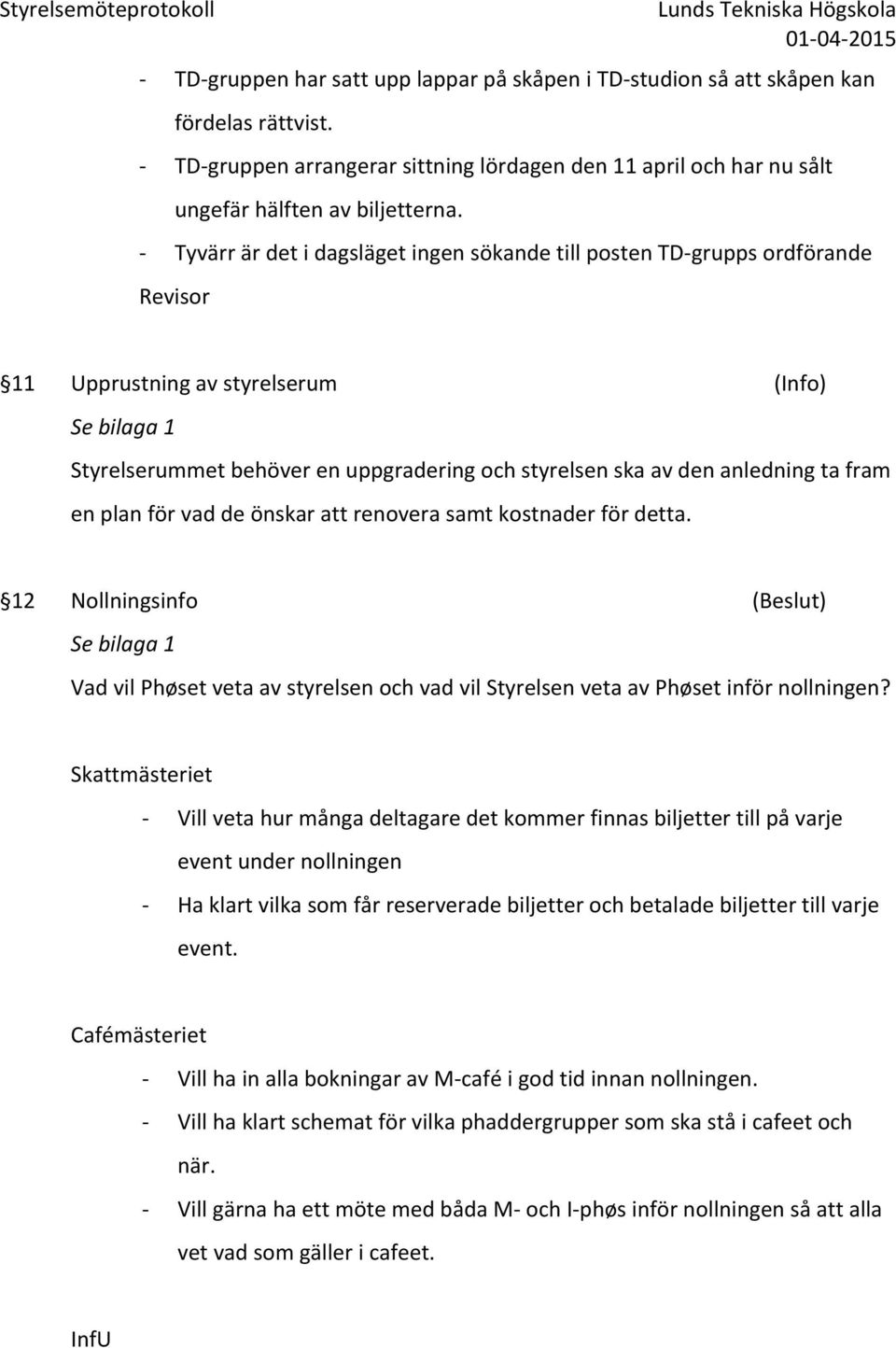 anledning ta fram en plan för vad de önskar att renovera samt kostnader för detta.