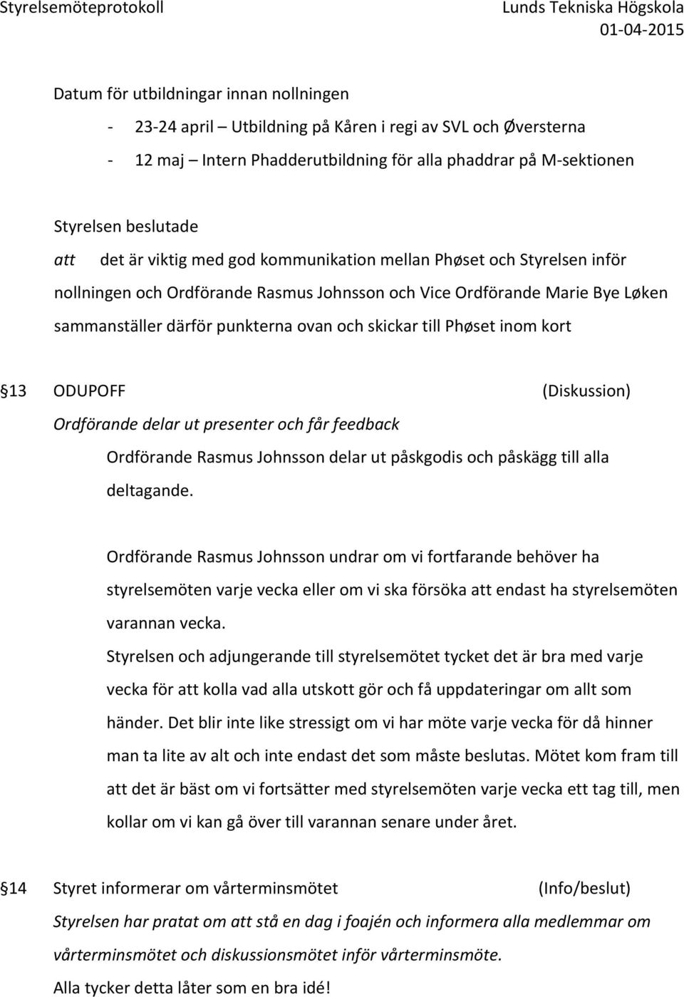 ODUPOFF (Diskussion) Ordförande delar ut presenter och får feedback Ordförande Rasmus Johnsson delar ut påskgodis och påskägg till alla deltagande.