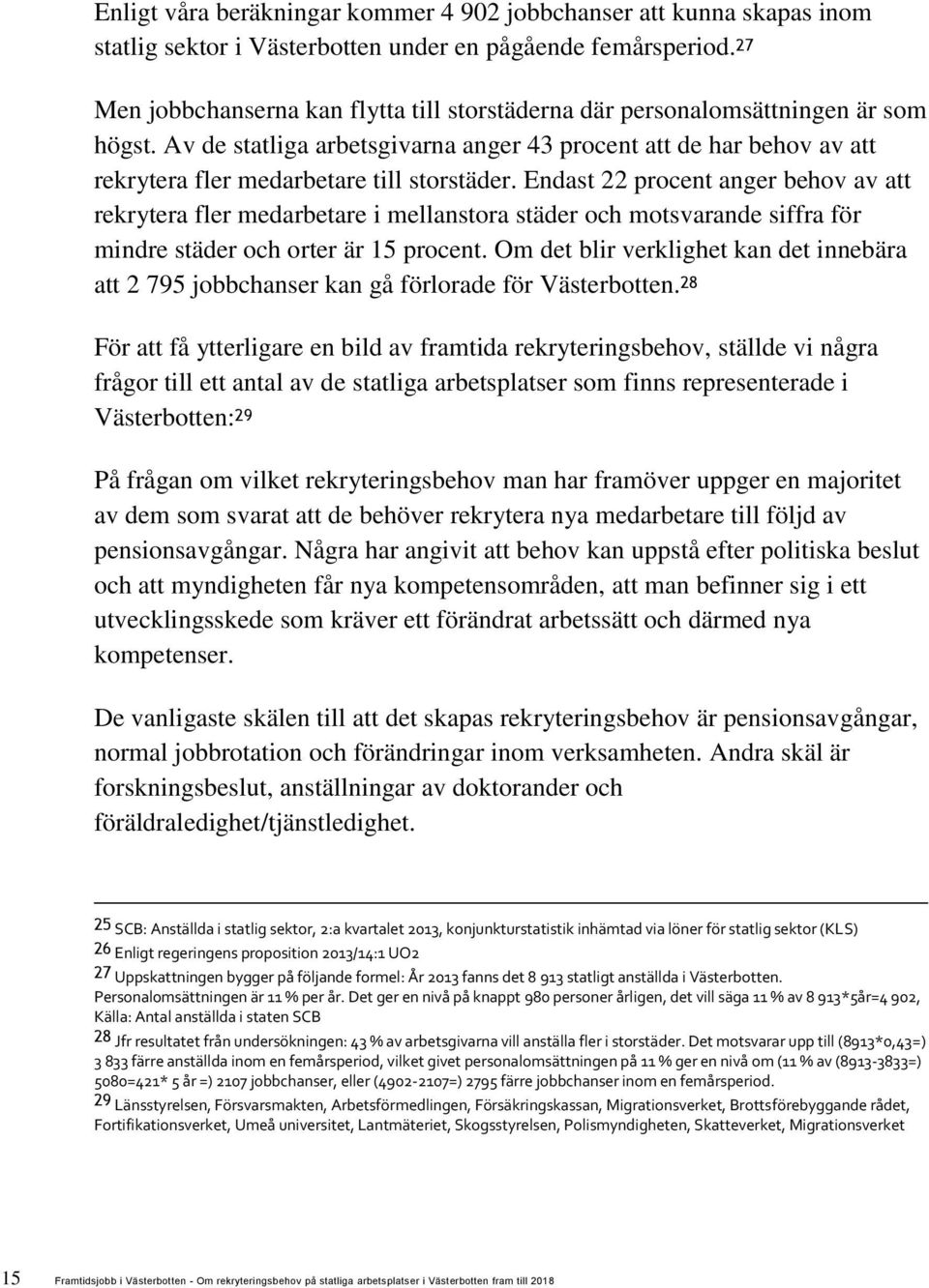 Av de statliga arbetsgivarna anger 43 procent att de har behov av att rekrytera fler medarbetare till storstäder.