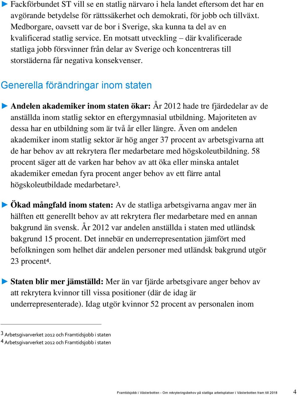 En motsatt utveckling där kvalificerade statliga jobb försvinner från delar av Sverige och koncentreras till storstäderna får negativa konsekvenser.