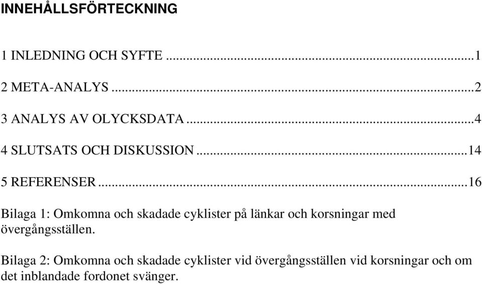 .. 16 Bilaga 1: Omkomna och skadade cyklister på länkar och korsningar med