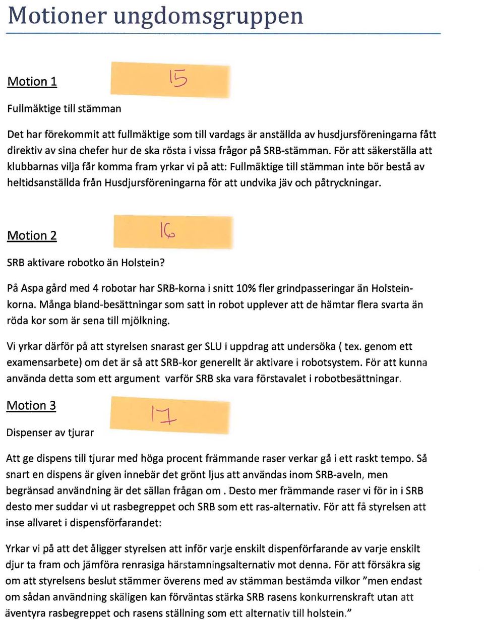 För att säkerställa att klubbarnas vilja får komma fram yrkar vi på att: Fullmäktige till stämman inte bör bestå av heltidsanställda från Husdjursföreningarna för att undvika jäv och påtryckningar.