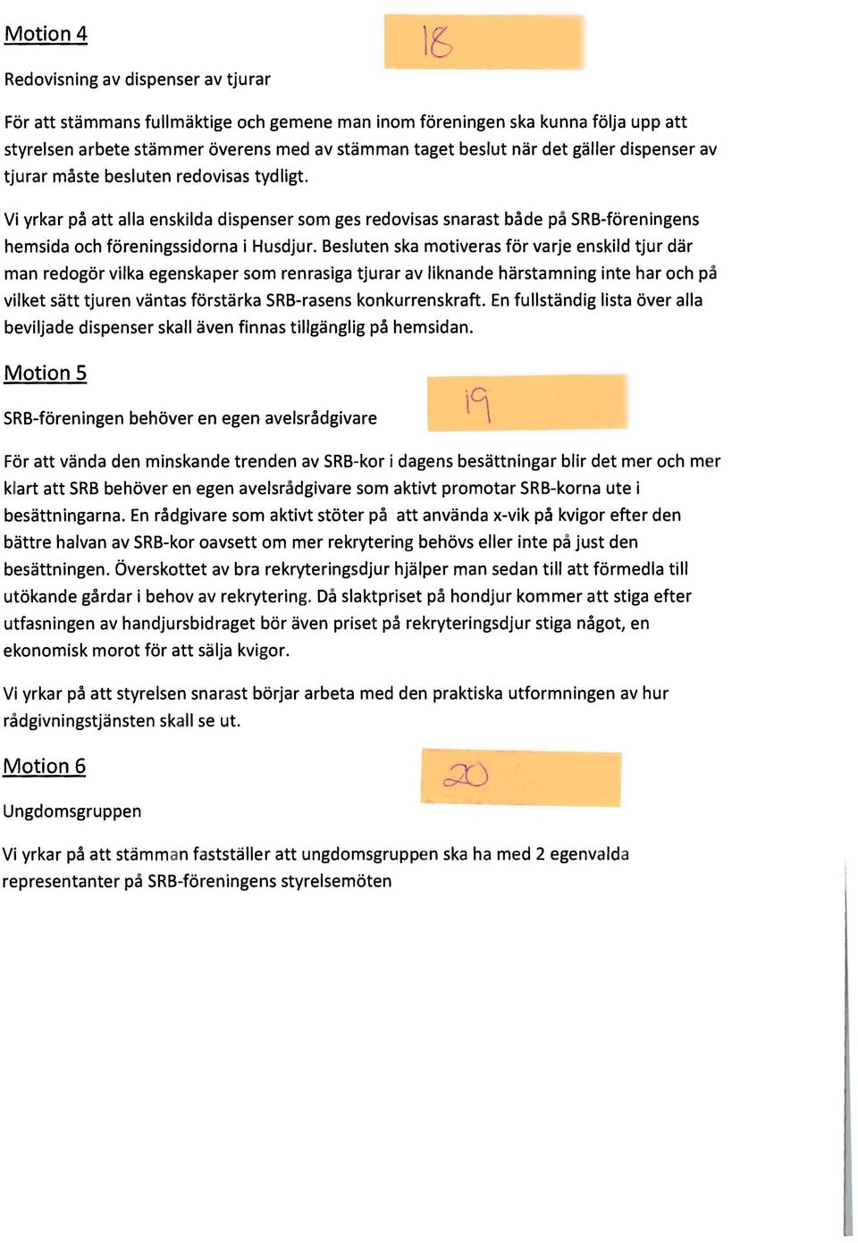 Besluten ska motiveras för varje enskild tjur där man redogör vilka egenskaper som renrasiga tjurar av liknande härstamning inte har och på vilket sätt tjuren väntas förstärka SRB-rasens