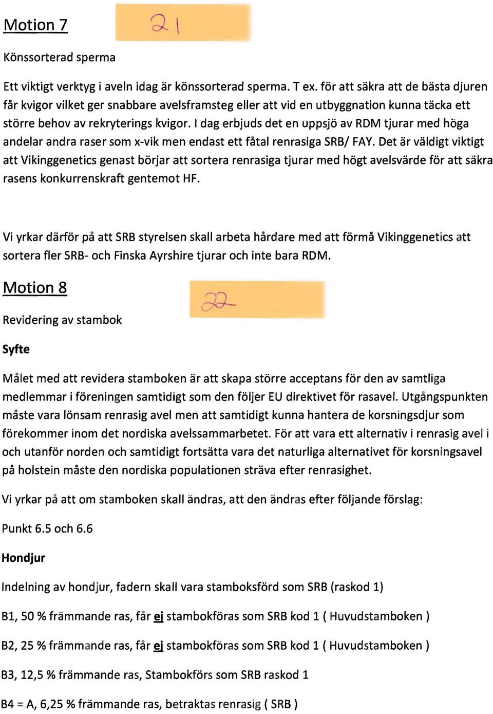 I dag erbjuds det en uppsjö av ROM tjurar med höga andelar andra raser som x-vik men endast ett fåtal renrasiga SRB/ FAY.