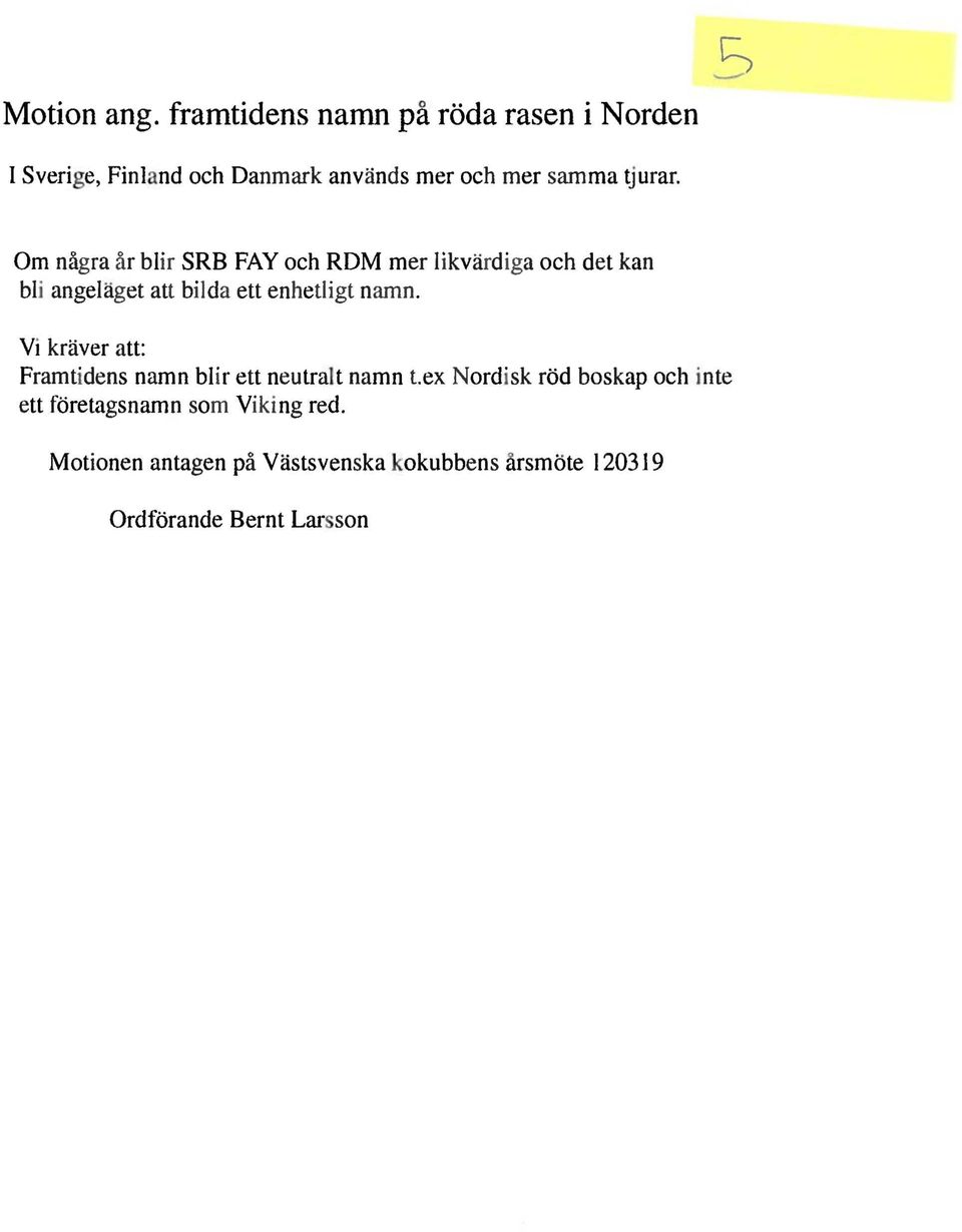 Om några år blir SRB FAY och ROM mer likvärdiga och det kan bli angeläget att bil da ett enhetligt namn.