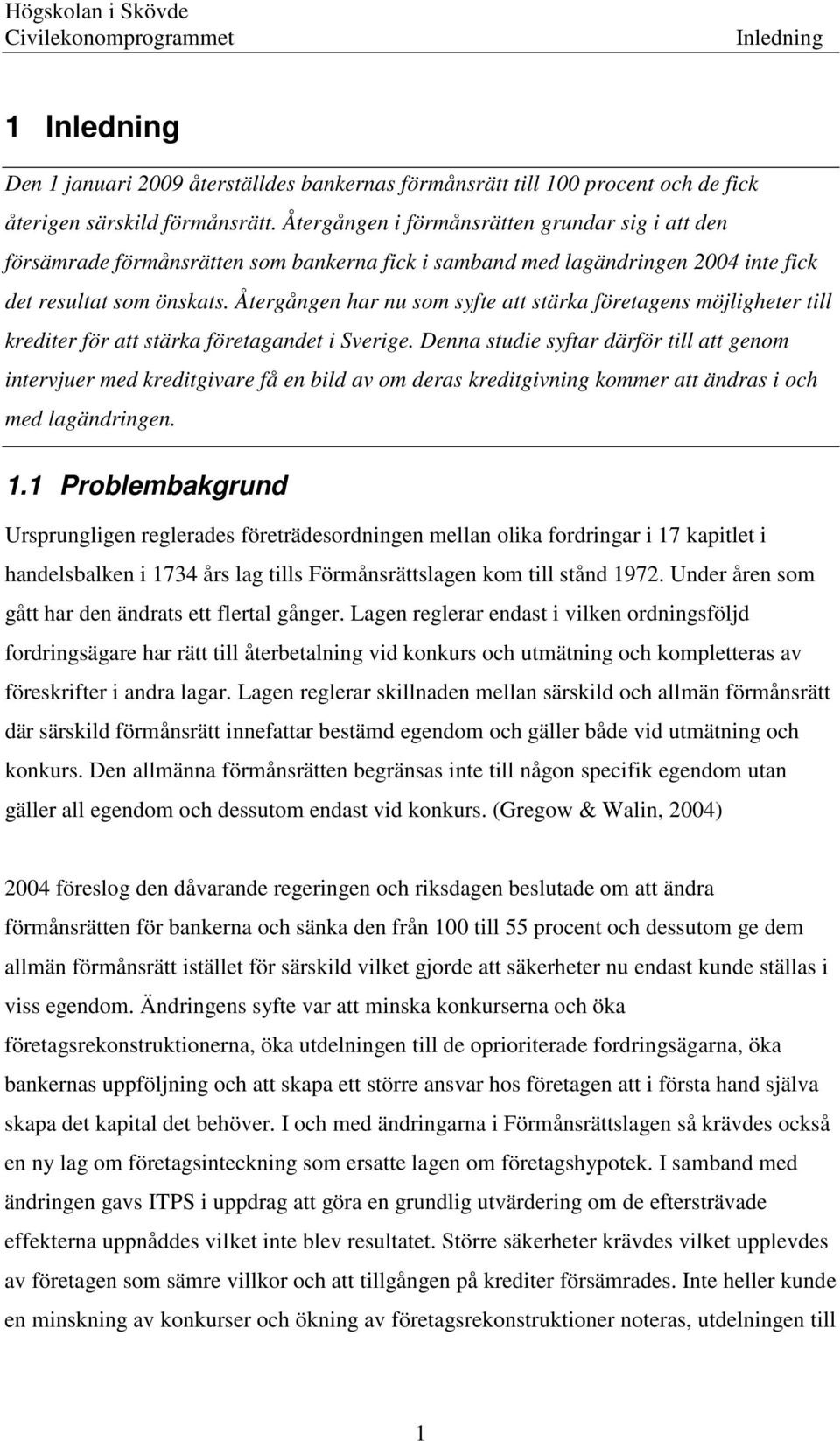 Återgången har nu som syfte att stärka företagens möjligheter till krediter för att stärka företagandet i Sverige.