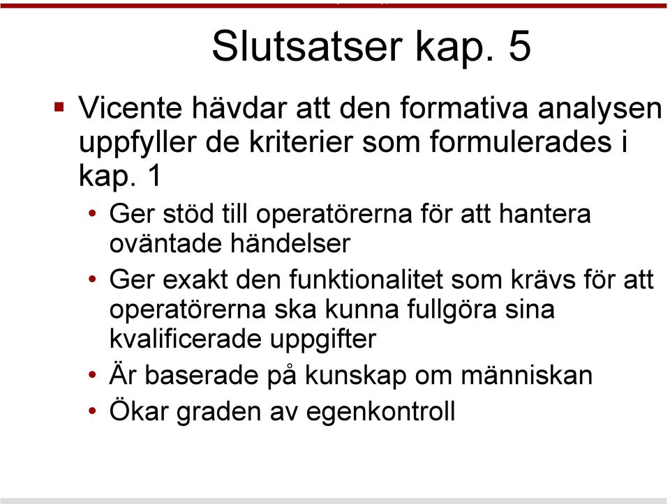 kap. 1 Ger stöd till operatörerna för att hantera oväntade händelser Ger exakt den